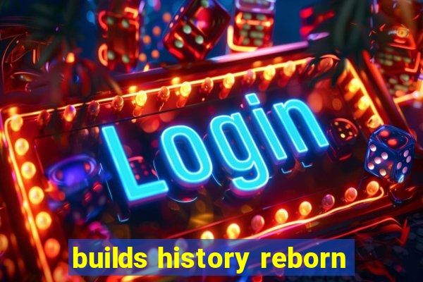 builds history reborn